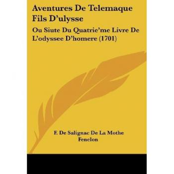 Aventures De Telemaque Fils D'ulysse: Ou Siute Du Quatrie'me Livre De L'odyssee D'homere (1701)