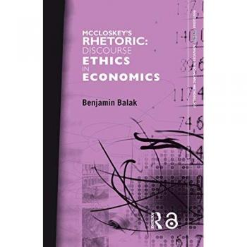 Mccloskey's Rhetoric: Discourse Ethics in Economics (Routledge INEM Advances in Economic Methodology, 5, Band 5)
