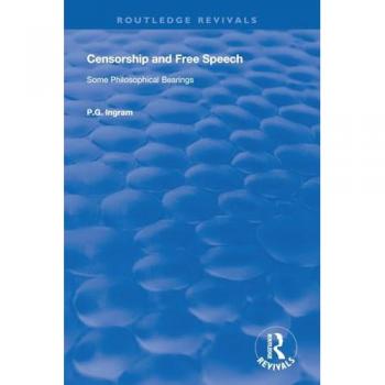 Censorship and Free Speech: Some Philosophical Bearings (Routledge Revivals)