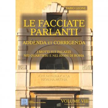 Le facciate parlanti. Vol. 8: Addenda et corrigenda. I motti sui palzzi nei quartieri e nei rioni di Roma.