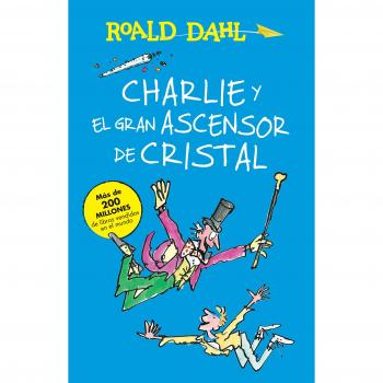 Charlie y el ascensor de cristal / Charlie and the Great Glass Elevator: COLECCIÓN DAHL: Coleccion Dahl (Roald Dalh Collection)