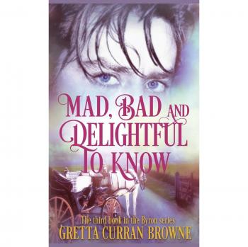 Mad, Bad, and Delightful To Know: Book 3 in The Lord Byron Series