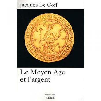Le Moyen Age et l'argent : Essai d'anthropologie historique