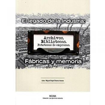 El Legado de la Industria: archivos, bibliotecas, fototecas de empresa