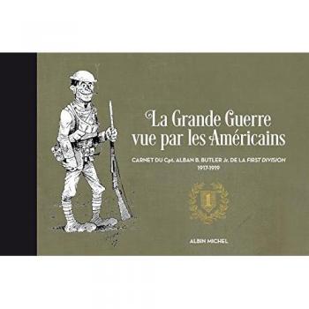 La Grande Guerre vue par les Américains: Carnet du Cpt. Alban B. Butler Jr. de la First Division, 1917-1919