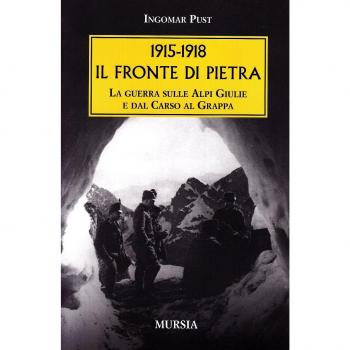 1915-1918: il fronte di pietra. La guerra sulle Alpi Giulie e dal Carso al Grappa