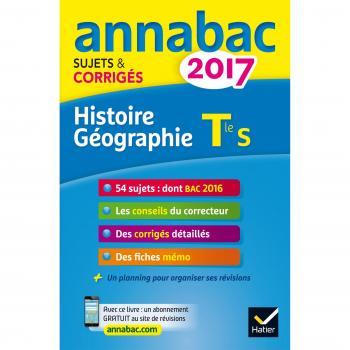 Annales Annabac 2017 Histoire-Géographie Tle S: sujets et corrigés du bac Terminale S