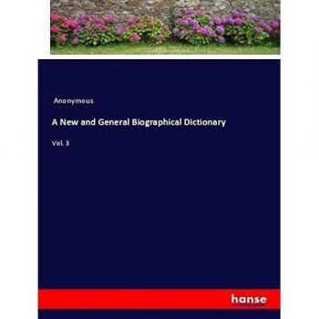 A New and General Biographical Dictionary: Vol. 3