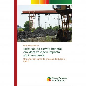 Extração do carvão mineral em Moatize e seu impacto sócio ambiental: Um olhar em torno da emissão de Ruído e PM2.5