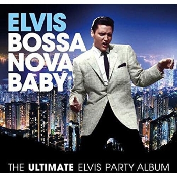 Bossa Nova Baby: The Ultimate Elvis Presley Party