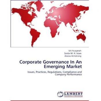 Corporate Governance In An Emerging Market: Issues, Practices, Regulations, Compliance and Company Performance