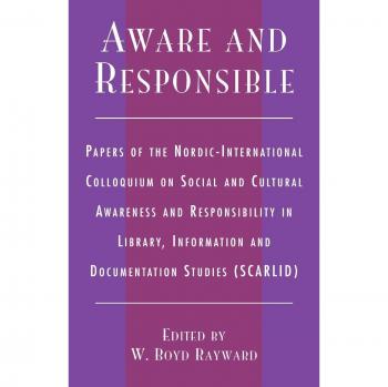 Aware and Responsible: Papers of the Nordic-International Colloquium on Social and Cultural Awareness and Responsibility in Library, Information and Documentation Studies
