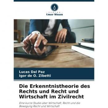 Dal Paz, Lucas: Die Erkenntnistheorie des Rechts und Recht und Wirtschaft im Zivilrecht