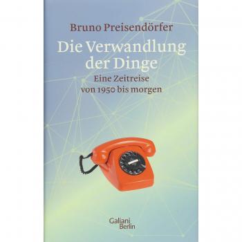 Die Verwandlung der Dinge: Eine Zeitreise von 1950 bis morgen