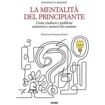 La mentalità del principiante. Come risolvere i problemi attraverso i numeri che contano