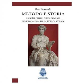 Metodologia e storia. Principi, criteri e suggerimenti di metodologia per la ricerca storica