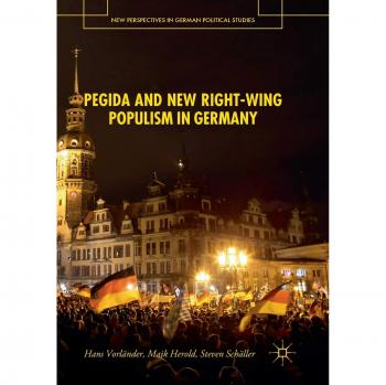 PEGIDA and New Right-Wing Populism in Germany (New Perspectives in German Political Studies)