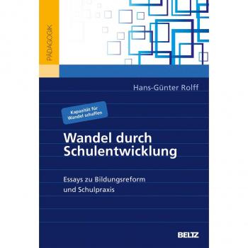Wandel durch Schulentwicklung: Essays zu Bildungsreform und Schulpraxis