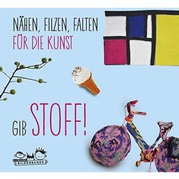 Susanne Laros Gib Stoff!: Nähen, Filzen, Falten Für Die Kunst, Ab 8 Jahren