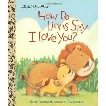 How Do Lions Say I Love You by Diane Muldrow