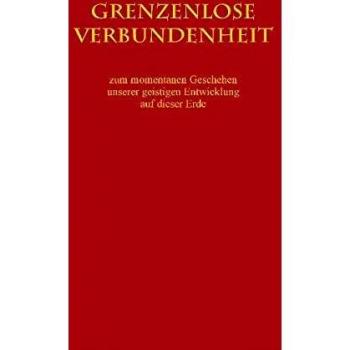 Grenzenlose Verbundenheit: Zum momentanen Geschehen unserer geistigen Entwicklung auf dieser Erde