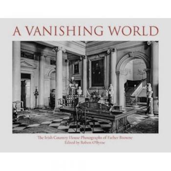 A Vanishing World : The Irish Country House Photographs of Father Browne