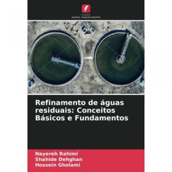 Rahimi, Nayereh: Refinamento de águas residuais: Conceitos Básicos e Fundamentos