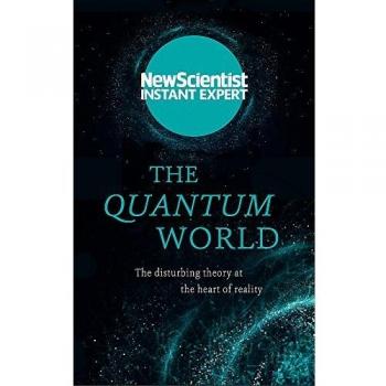 The Quantum World  (New Scientist Instant Expert)