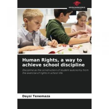 Human Rights, a way to achieve school discipline: Discipline as the construction of student autonomy from the exercise of rights in school life.