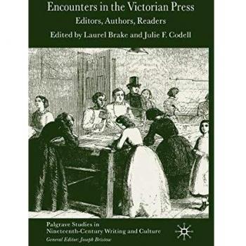 Encounters in the Victorian Press: Editors, Authors, Readers