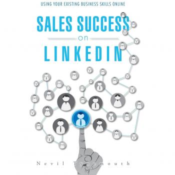 Sales Success on LinkedIn: Using Your Existing Business Skills Online