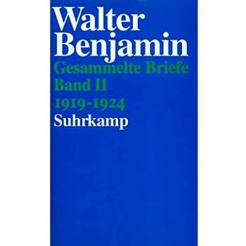 Walter Benjamin Gesammelte Briefe. 6 Bände: Band Ii: Briefe 1919-1924