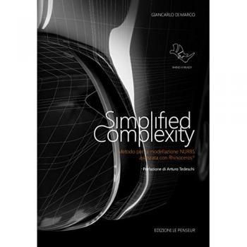 Simplified complexity. Metodo per la modellazione NURBS avanzata con Rhinoceros. Ediz. integrale