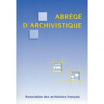AAF Abrégé D'Archivistique : Principes Et Pratiques Du Métier D'Archiviste