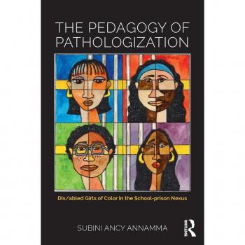 The Pedagogy of Pathologization : Dis/abled Girls of Color in the School-prison Nexus, by Subini Ancy Annamma
