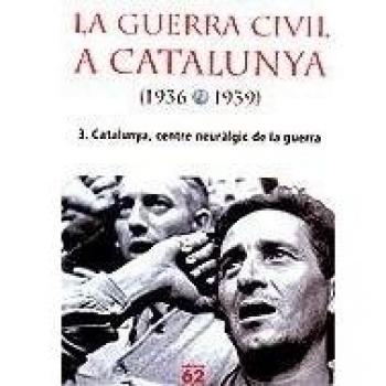La guerra civil a catalunya (1936-1939), 3. : Catalunya, centre neuràlgic de la guerra (Tapa blanda).
