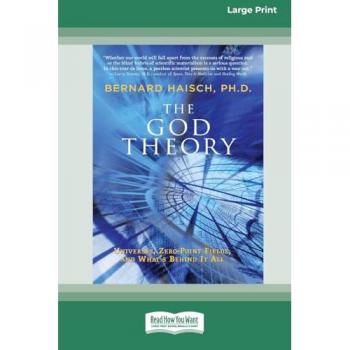 The God Theory: Universes, Zero-Point Fields and WhatEUR(TM)s Behind it All [LP 16 Pt Edition]