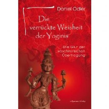 Odier, Daniel: Die verrückte Weisheit der Yoginis