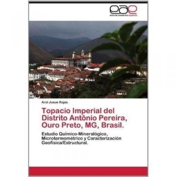 Topacio Imperial del Distrito Antônio Pereira, Ouro Preto, MG, Brasil.: Estudio Químico-Mineralógico, Microtermométrico y Caracterización Geofísica/Estructural.