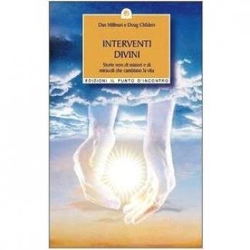 Interventi divini. Storie vere di misteri e di miracoli che cambiano la vita