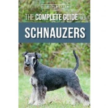 The Complete Guide to Schnauzers: Miniature, Standard, or Giant