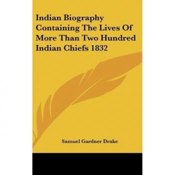 Indian Biography Containing The Lives Of More Than Two Hundred Indian Chiefs 1832