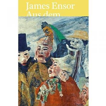 James Ensor: Aus dem Königlichen Museum für Schöne Künste Antwerpen und Schweizer Sammlungen