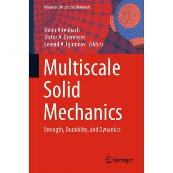 Multiscale Solid Mechanics: Strength, Durability, and Dynamics