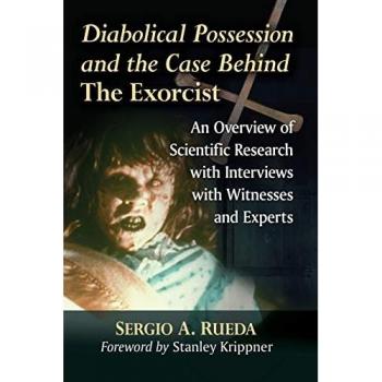 Diabolical Possession and the Case Behind the Exorcist: An Overview of Scientific Research with Interviews with Witnesses and Experts