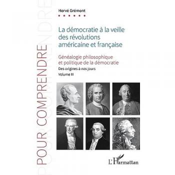 La démocratie à la veille des révolutions américaine et française: Généaologie philosophique et politique de la démocratie. Des origines à nos jours. Volume III