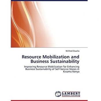Resource Mobilization and Business Sustainability: Improving Resource Mobilization for Enhancing Business Sustainability of Self-Service Stores in Kisumu Kenya