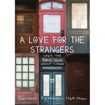 A Love for the Strangers: What the Bible Says About Loving Immigrants