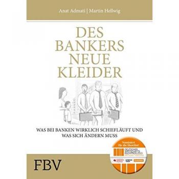 Des Bankers neue Kleider: Was bei Banken wirklich schief läuft und was sich ändern muss