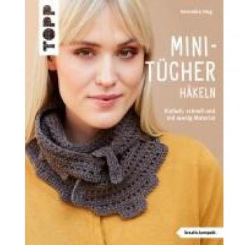 Mini-Tücher häkeln (kreativ.kompakt.): Einfach, schnell und mit wenig Material